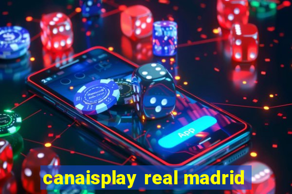 canaisplay real madrid